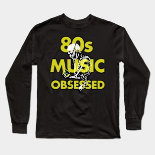 80s Music Obsessed Long Sleeve T-Shirt